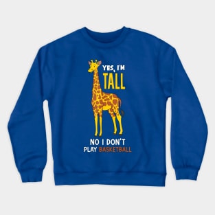 Yes I'm Tall, No I Don't Play Basketball Funny Giraffe Crewneck Sweatshirt